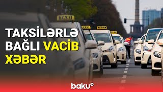 Taksilərlə bağlı yeni tələblər müəyyənləşdi  Hansı dəyişikliklər olacaq [upl. by Eisdnyl]