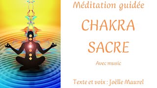 CHAKRA SACRE avec music  Vitalité et plaisir de vivre  Méditation guidée avec Joëlle Maurel [upl. by Daraj219]