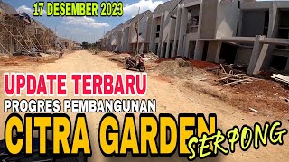 UPDATE CITRA GARDEN SERPONG 17 DESEMBER 2023 [upl. by Pinto]