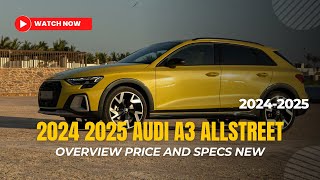 2024 2025 AUDI A3 Allstreet Overview Price and Specs new [upl. by Atnoed]