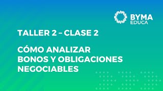 TALLER 2 – CÓMO ANALIZAR BONOS Y OBLIGACIONES NEGOCIABLES  CLASE 2 [upl. by Hackney787]