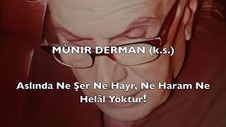 Aslında Ne Şer Ne Hayr Ne Haram Ne Helâl Yoktur Münir Derman ks [upl. by Julietta]