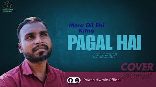 Mera dil bhi kitna pagal hai  cover by Pawan [upl. by Aradnahc408]