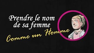 Prendre le nom de sa femme Comme Un Homme [upl. by Anne-Marie850]