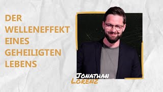 Der Welleneffekt eines geheiligten Lebens  Jonathan Lorenz [upl. by Elyc]