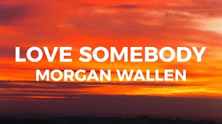 Morgan Wallen  Love Somebody Lyrics [upl. by Whelan901]