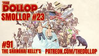 The Dollop Podcast Ep 91 The Shanghai Kellys Smollop [upl. by Hanleigh]