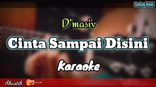 CINTA SAMPAI DISINI  Dmasiv  Karaoke Akustik [upl. by Perkins]