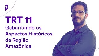 Concurso TRT 11 Gabaritando os Aspectos Históricos da Região Amazônica  Prof Sérgio Henrique [upl. by Bertero]