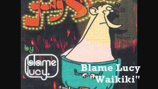 Blame Lucy  Waikiki [upl. by Isnam]