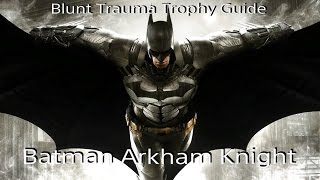 Batman Arkham Knight  Blunt Trauma  Trophy  Achievement Guide [upl. by Noyar869]