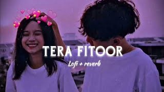 Tera Fitoor  Slowed  Reverb   Arijit Singh  Genius  Lofi  Feellyrical [upl. by Dermot708]