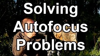 Solving AF Problems  8 Common Autofocus Problems  And Their Solutions [upl. by Marrilee]