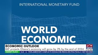 Economic Outlook IMF projects Ghanas economy will grow by 3 by the end of 2024  Market Place [upl. by Pansie820]