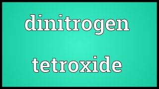 Dinitrogen tetroxide Meaning [upl. by Telocin676]