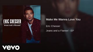 Eric Chesser  Make Me Wanna Love You Official Audio [upl. by Nich]