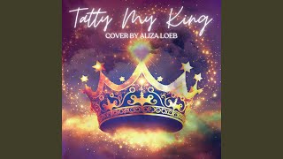 Tatty My King [upl. by Nancie403]