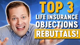 How To Rebuttal The Top 3 Most Common Life Insurance Objections [upl. by Qidas]