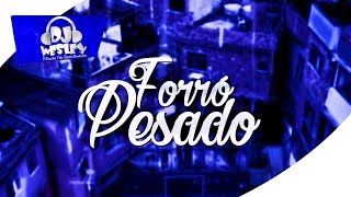 FORRÓ PESADO ♫ A REVOLTA  DJ WESLEY [upl. by Eldrid]