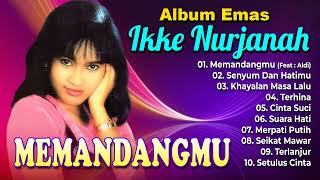 Ikke Nurjanah  Memandangmu Full Album Emas Ikke Nurjanah [upl. by Naras]