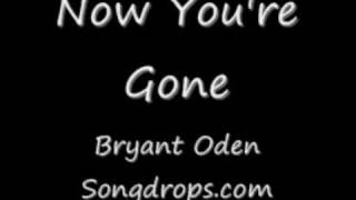 Now Youre Gone A Song by Bryant Oden [upl. by Sirromed]