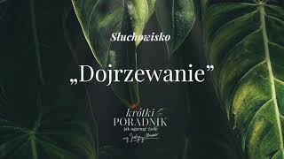 Słuchowisko 3  „Dojrzewanie”  Krótki poradnik jak ogarnąć życie PODCAST [upl. by Otter]