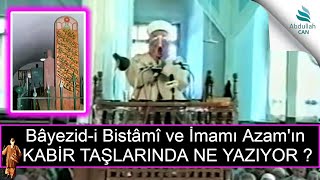 Bayezidi Bistami ve İmamı Azamın Kabir Taşlarında Ne Yazıyor   Tahir Büyükkörükçü Sohbetleri [upl. by Egiap485]