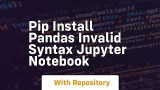 pip install pandas invalid syntax jupyter notebook [upl. by Oelak]