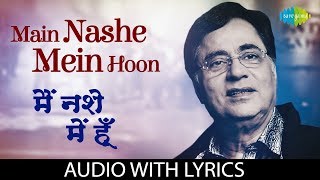 Main Nashe Mein Hoon with lyrics  मैं नशे में हूँ  Jagjit Singh  Live With Jagjit Singh [upl. by Adnawyt]