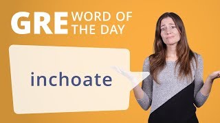 GRE Vocab Word of the Day Inchoate  Manhattan Prep [upl. by Aikaz]