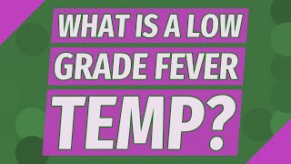 What is a low grade fever temp [upl. by Leisha]