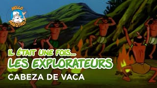 Il était une fois… les Explorateurs 🗺️ Cabeza de Vaca 👑 [upl. by Maisey]