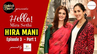 Hira Mani Says Fame Doesnt Last  Golden Pearl Presents Hello Mira Sethi Episode 3 Part 1 [upl. by Enaffit716]