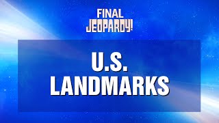 US Landmarks  Final Jeopardy  JEOPARDY [upl. by Aracat]