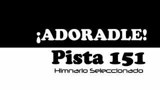 ¡Adoradle Pista 151 Himnario Seleccionado [upl. by Hairahcez]