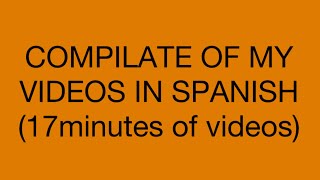 COMPILATE OF MY VIDEOS IN SPANISH 17 minutes of videos  AugustoF [upl. by Alien]