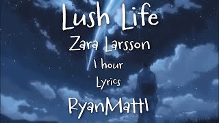 Lush Life 1 hour  Zara Larsson  Lyrics  Music to study to [upl. by O'Connell]