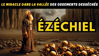 ÉZÉCHIEL ET LE MIRACLE DANS LA VALLÉE DES OSSEMENTS DESSÉCHÉS [upl. by Acira]