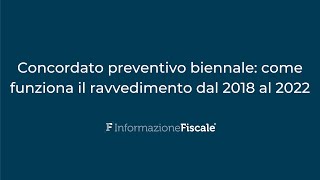 Concordato preventivo biennale come funziona il ravvedimento dal 2018 al 2022 [upl. by Tompkins644]