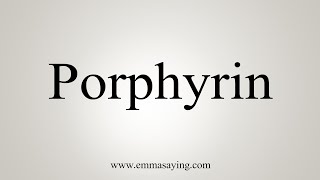 How To Say Porphyrin [upl. by Rheinlander]