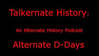 Talkernate History Alternate DDays [upl. by Urion]