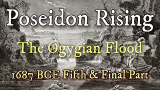 Part 5 Poseidon Rising Flood of Ogyges 1687 BC [upl. by Irahc591]