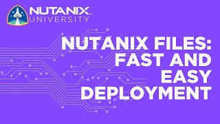 Nutanix Files Fast and Easy Deployment  Nutanix University [upl. by Avle408]