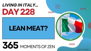 Living in Italy  LEAN MEAT  Day 228  Moving from Canada to Italy  365 Moments of Zen [upl. by Alrahc183]