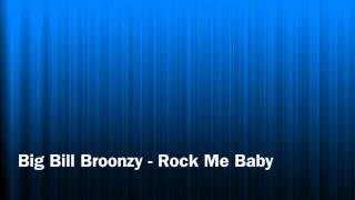 Big Bill Broonzy  Rock Me Baby [upl. by Tyson241]