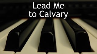 Lead Me to Calvary  piano instrumental hymn [upl. by Orest458]