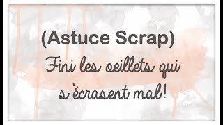 Scrap Astuce pour les oeillets qui sécrasent mal [upl. by Etireugram74]