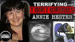 Terrifying And Torturous The Case Of Annie Hester [upl. by Jaf]