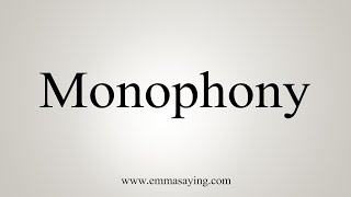 How To Say Monophony [upl. by Gigi]