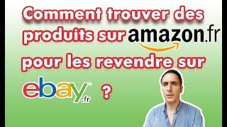 Comment trouver des produits sur Amazonfr pour les revendre sur eBayfr [upl. by Cesaro86]